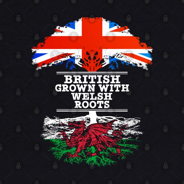 British Grown With Welsh Roots - Gift for Welsh With Roots From Wales by Country Flags